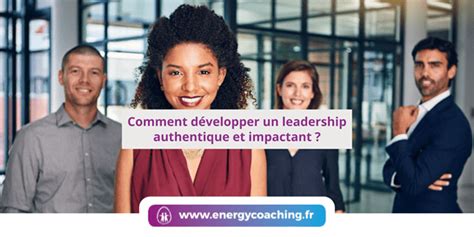 Comment D Velopper Un Leadership Authentique