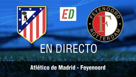 Atlético de Madrid Feyenoord resultado resumen y goles del partido