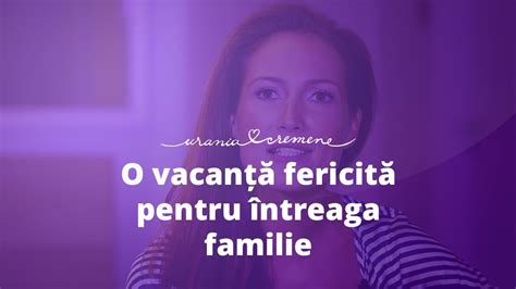 O Vacanta Fericita Pentru Intreaga Familie Youtube