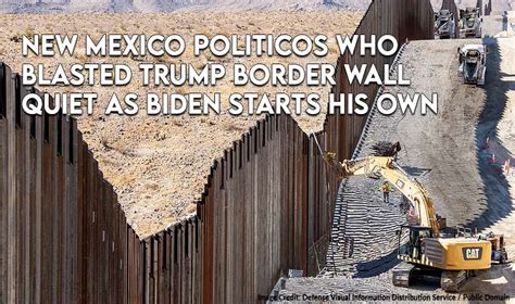 New Mexico Politicos Who Blasted Trump Border Wall Quiet As Biden