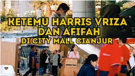 KETEMU HARRIS VRIZA DAN AFIFAH DI CITY MALL CIANJUR PROSES SYUTING