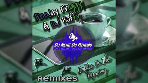 Deejay Froggy Dj Raffy Coffee In The Morning Dj Nen Do Rinc O