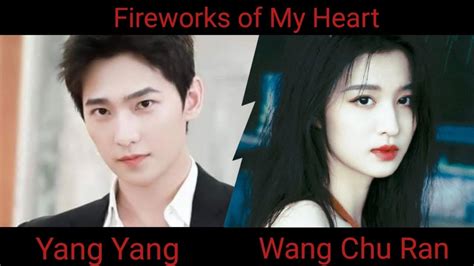 Fireworks Of My Heart Cast Yang Yang Wang Chu Ran Youtube