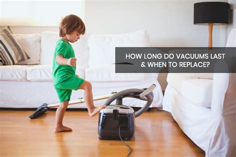 Vacuum Cleaner Lifespan And When To Replace Your Vacuum