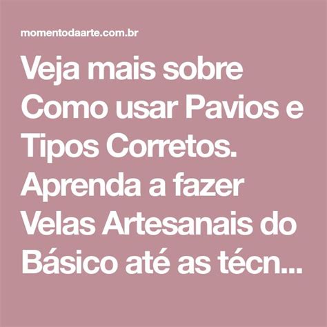 Veja Mais Sobre Como Usar Pavios E Tipos Corretos Aprenda A Fazer