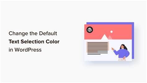 Comment modifier la couleur de sélection du texte par défaut dans WordPress