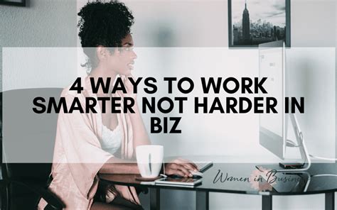 4 Ways To Work Smarter Not Harder In Biz Women In Business