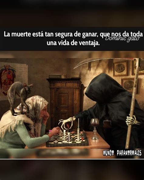 La Muerte Est Tan Segura De Ganar Que Nos Da Toda Una Vida De Ventaja