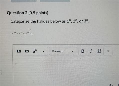 Solved Question Points Categorize The Halides Below Chegg