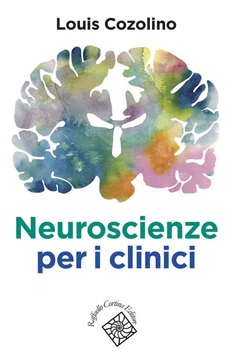 Neuroscienze Per I Clinici 2021 Di Louis Cozolino Recensione Del Libro