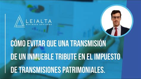 C Mo Evitar Que La Transmisi N De Un Inmueble Tribute En El Impuesto