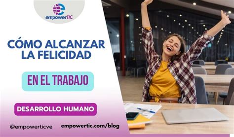 C Mo Alcanzar La Felicidad En El Trabajo Empowertic