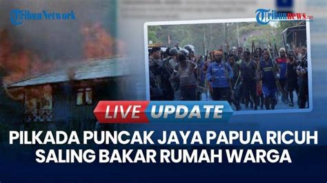 Video Kericuhan Pilkada Di Puncak Jaya Papua Tengah Rumah Dibakar