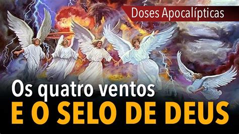 Doses Apocalípticas os quatro ventos e o selo de Deus Ap 7 YouTube