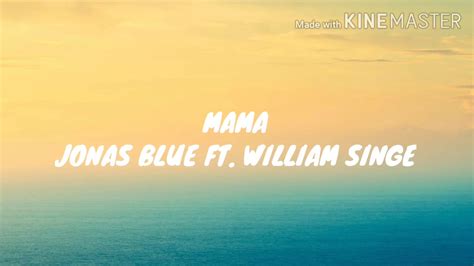 Jonas Blue Mama Lyrics Ft William Singe YouTube