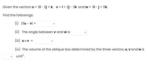 Solved Given The Vectors U 3i−2j K V I 2j−3k And W 3i−j 5k