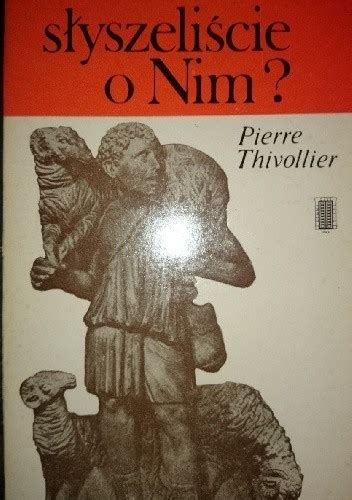 Słyszeliście o Nim Pierre Thivollier Książka w Lubimyczytac pl