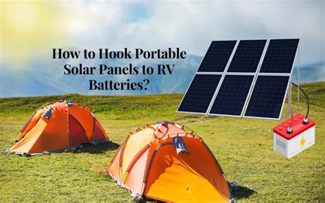 4 Steps How To Hook Up Portable Solar Panels To Rv Batteries