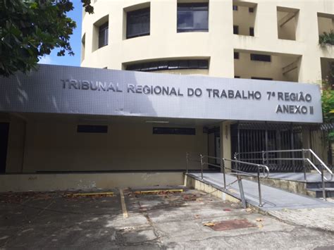 Tribunal Regional Do Trabalho Da Regi O Anexo Ii Na Cidade Fortaleza