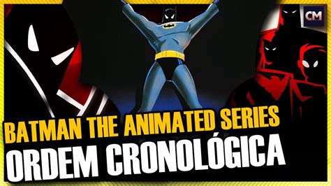 Como Assistir Em Ordem CronolÓgica Batman Animated Series E Os Longas