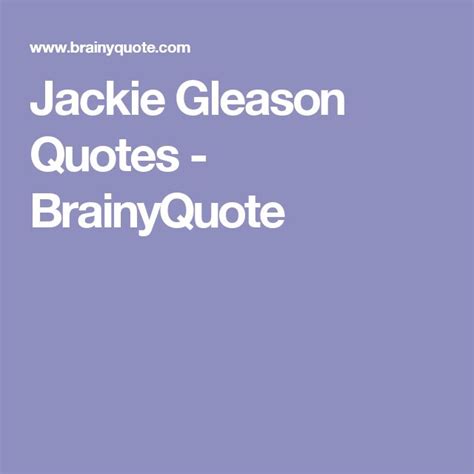 Jackie Gleason Quotes BrainyQuote Public Domain Quotes Helen