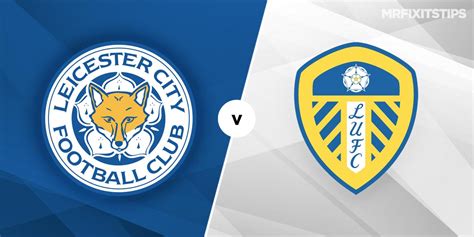 Leicester vs Leeds Prediction and Betting Tips