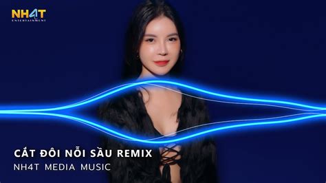 Cắt Đôi Nỗi Sầu Remix TikTok Anh Buông Tay Cắt Đôi Nỗi Sầu Remix Nhạc Remix Hot Trend Tiktok