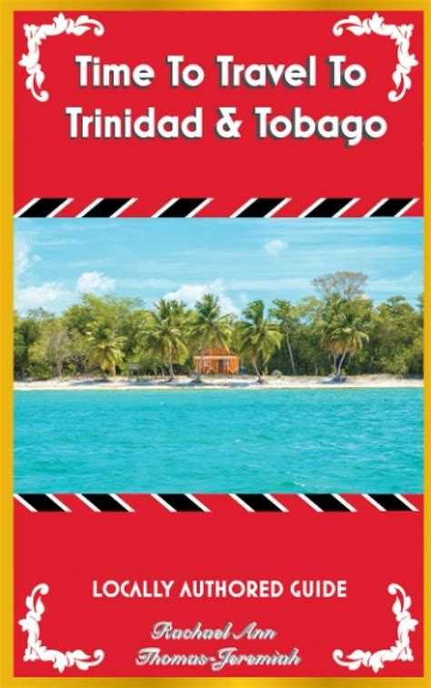 Time To Travel To Trinidad Tobago LOCALLY AUTHORED GUIDE Time To