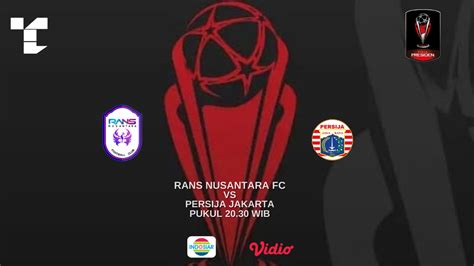 Link Live Streaming Piala Presiden Rans Nusantara Fc Vs Persija