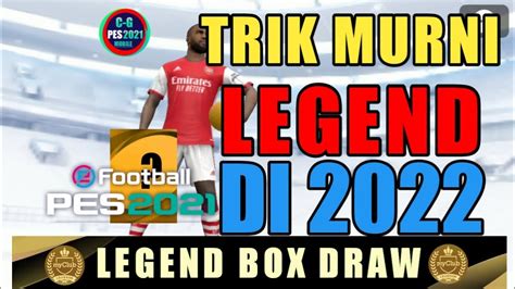 Trik Murni Cara Mendapatkan Pemain Legend Box Draw Efootball Pes