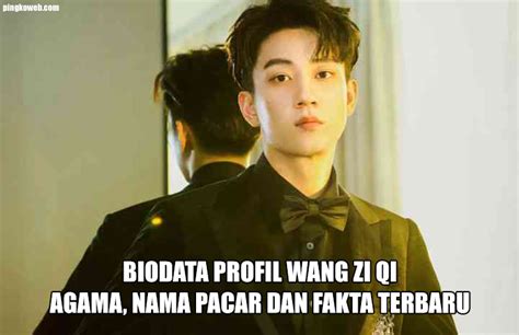 Biodata Profil Wang Zi Qi Agama Nama Pacar Dan Fakta Menarik Terbaru