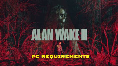 Alan Wake 2 PC System Requirements Revealed MP1st