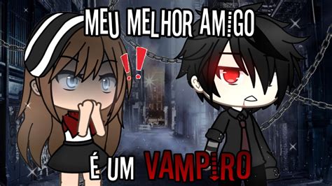 Meu Melhor Amigo é um VAMPIRO Mini Filme Gacha Life YouTube