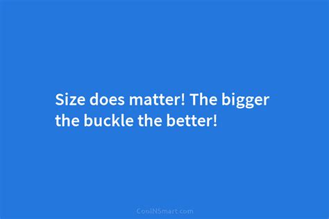 Quote Size Does Matter The Bigger The Buckle Coolnsmart