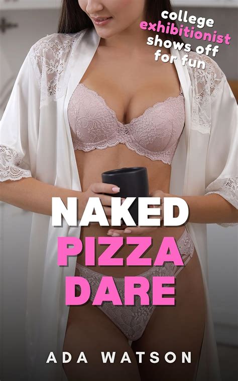 Naked Pizza Dare College Exhibitionist Shows Off For Fun Kindle Edition By Watson Ada