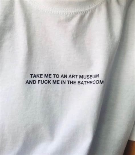Take Me To An Art Museum And Fuck Me In The Barthroom Y2K Meme Tee Cursed T Shirt Twitter Meme