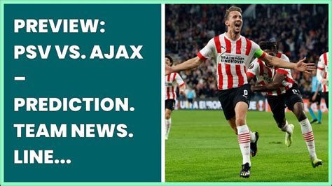 Preview Psv Vs Ajax Prediction Team News Line Ups Youtube