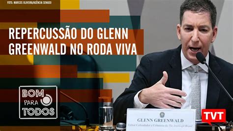 Repercussão do Glenn Greenwald no Roda Viva Novas denúncias da Vaza