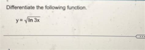 Solved Differentiate The Following Functionyln3x2