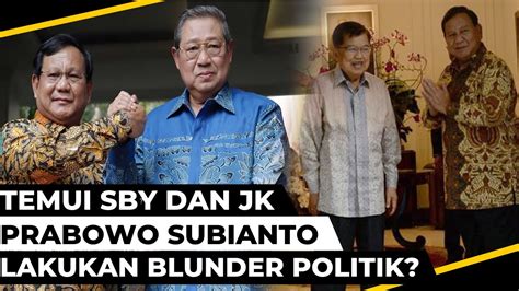 Temui Sby Dan Jk Prabowo Lakukan Blunder Politik Youtube