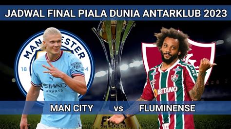 Jadwal Final Piala Dunia Antarklub Manchester City Vs Fluminense