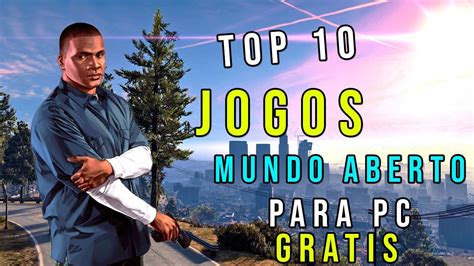 TOP 10 MELHORES JOGOS DE MUNDO ABERTO GRATIS PARA PC 2020 YouTube