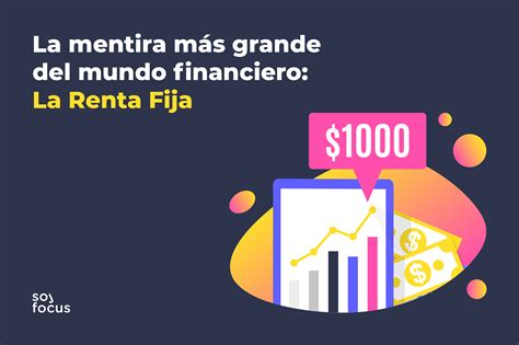 La mentira más grande del mundo financiero La Renta Fija SoyFocus