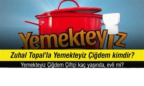 Zuhal Topalla Yemekteyiz Çiğdem Kimdir Yemekteyiz Çiğdem Çiftçi Kaç