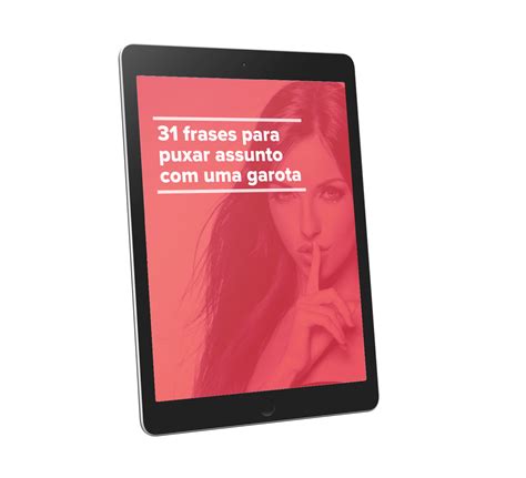 31 Frases Para Puxar Assunto Com Uma Garota Leonardo Hotmart