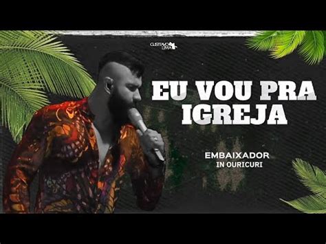 Gusttavo Lima Eu Vou Pra Igreja Embaixador In Ouricuri YouTube