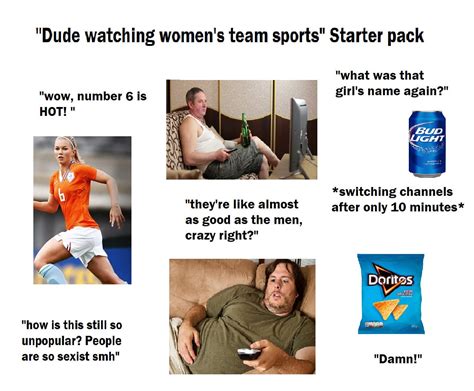 Dude Watching Womens Team Sports Starter Pack R Starterpacks