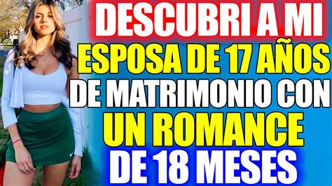 Descubrí a mi esposa de 17 años de matrimonio con un romance de 18