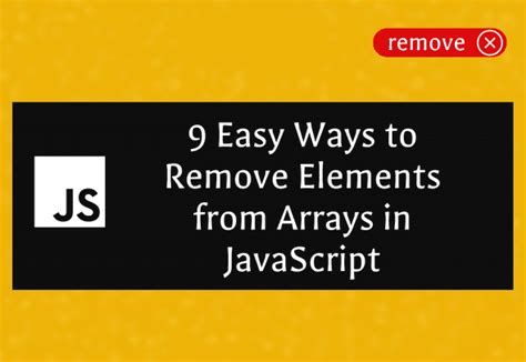 How To Remove Elements From Arrays In JavaScript 9 Ways