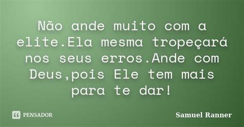 Não Ande Muito Com A Elite Ela Mesma Samuel Ranner Pensador